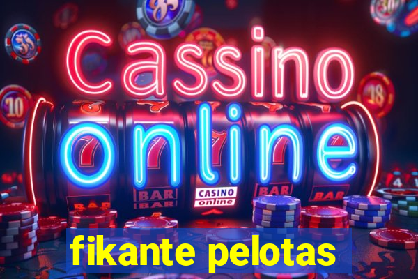 fikante pelotas